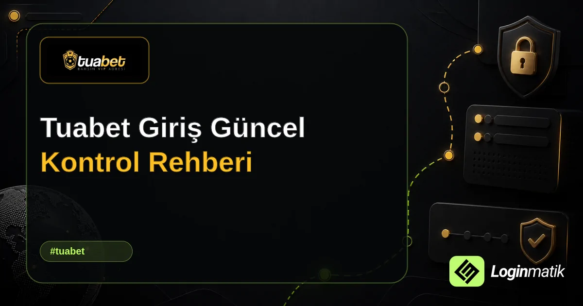 Tuabet Giriş Güncel Kontrol Rehberi - Tuabet Loginmatik rehber görseli