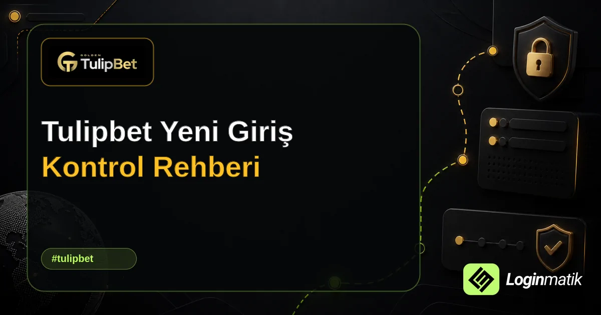 Tulipbet Yeni Giriş Kontrol Rehberi - Tulipbet Loginmatik rehber görseli