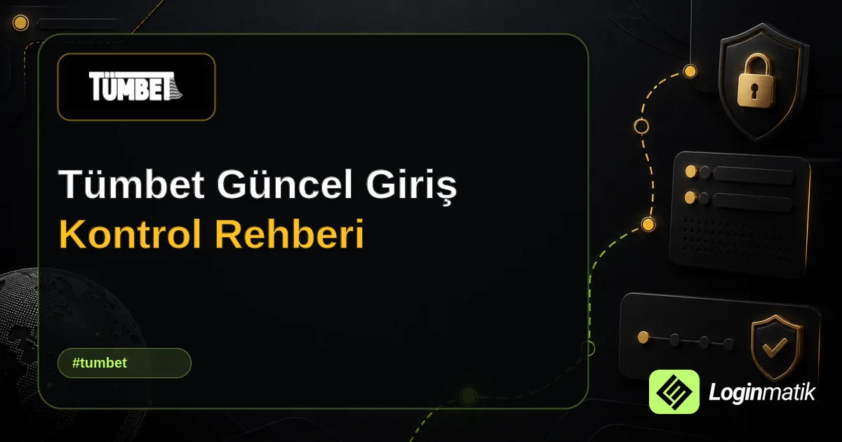 Tümbet Güncel Giriş Kontrol Rehberi - Tümbet Loginmatik rehber görseli