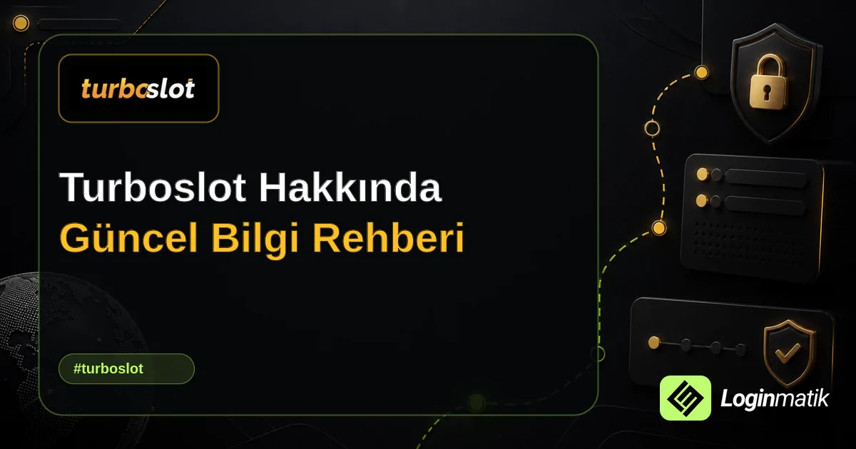 Turboslot Hakkında Güncel Bilgi Rehberi - Turboslot Loginmatik rehber görseli
