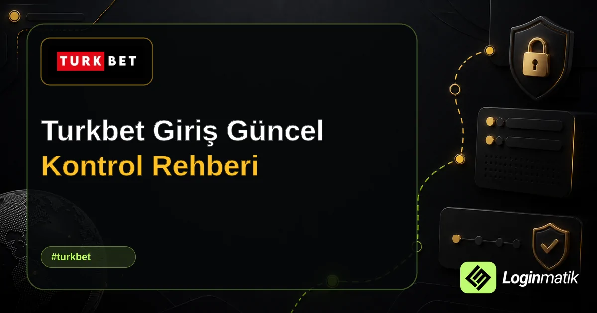Turkbet Giriş Güncel Kontrol Rehberi - Turkbet Loginmatik rehber görseli