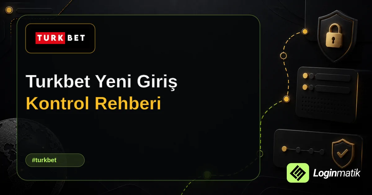 Turkbet Yeni Giriş Kontrol Rehberi - Turkbet Loginmatik rehber görseli