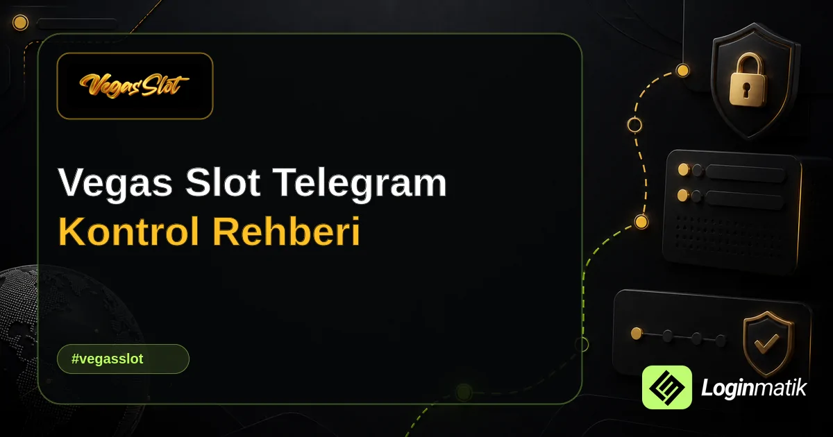 Vegas Slot Telegram Kontrol Rehberi - Vegas Slot Loginmatik rehber görseli