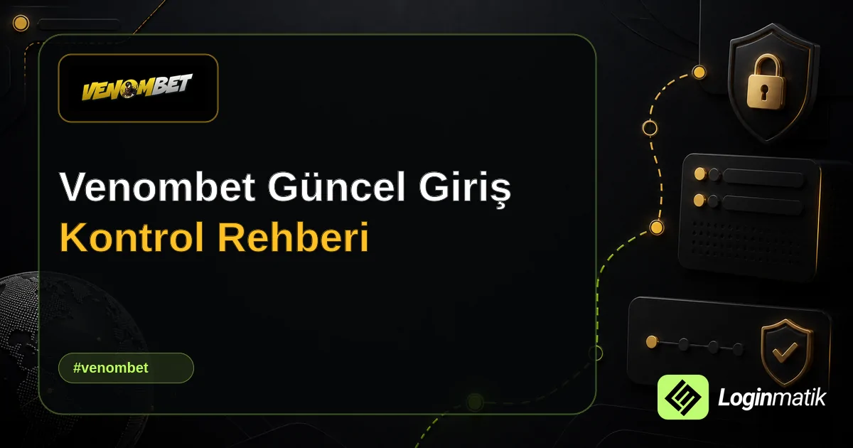 Venombet Güncel Giriş Kontrol Rehberi - Venombet Loginmatik rehber görseli