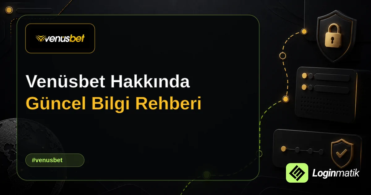 Venüsbet Hakkında Güncel Bilgi Rehberi - Venüsbet Loginmatik rehber görseli