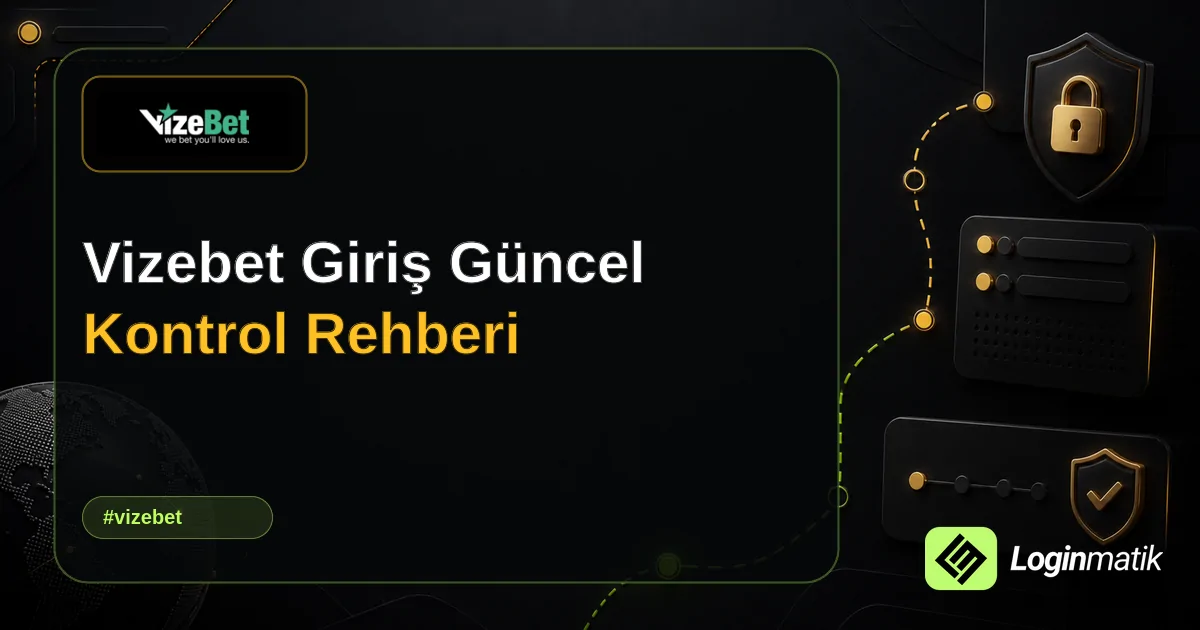 Vizebet Giriş Güncel Kontrol Rehberi - Vizebet Loginmatik rehber görseli