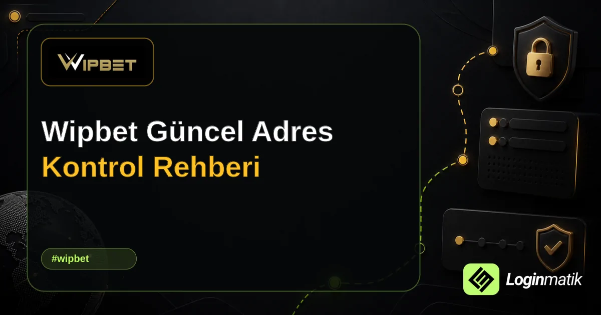 Wipbet Güncel Adres Kontrol Rehberi - Wipbet Loginmatik rehber görseli