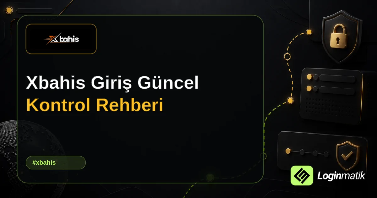 Xbahis Giriş Güncel Kontrol Rehberi - Xbahis Loginmatik rehber görseli