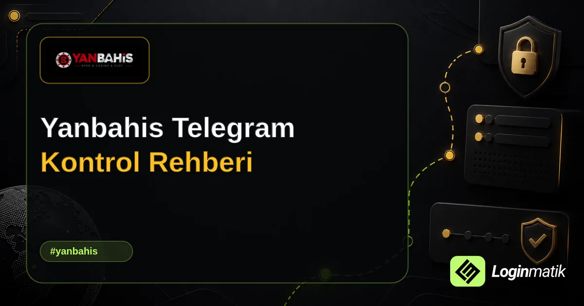 Yanbahis Telegram Kontrol Rehberi - Yanbahis Loginmatik rehber görseli