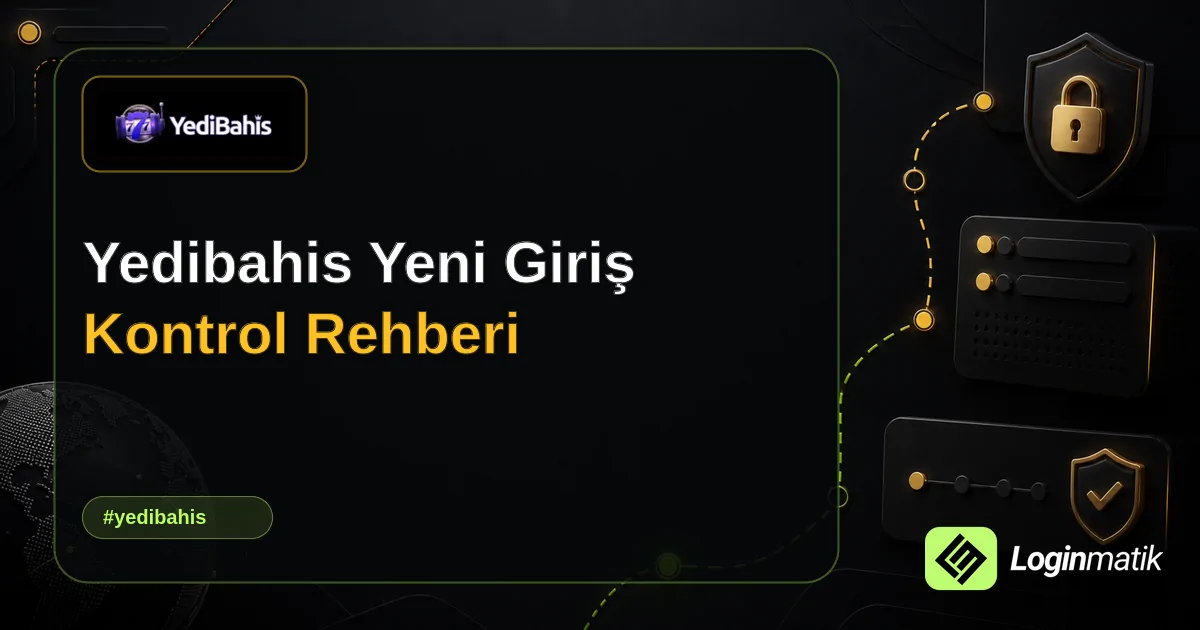 Yedibahis Yeni Giriş Kontrol Rehberi - Yedibahis Loginmatik rehber görseli