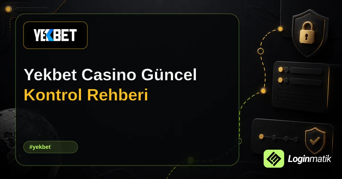 Yekbet Casino Güncel Kontrol Rehberi - Yekbet Loginmatik rehber görseli