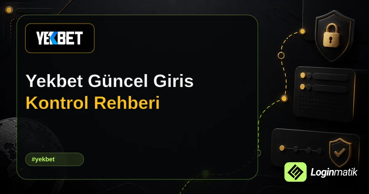 Yekbet Güncel Giris Kontrol Rehberi - Yekbet Loginmatik rehber görseli