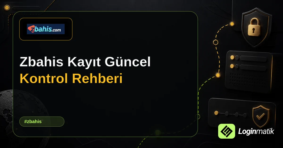 Zbahis Kayıt Güncel Kontrol Rehberi - Zbahis Loginmatik rehber görseli